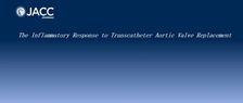 JACC前沿综述：揭秘经导管主动脉瓣置换术（TAVR）炎症反应