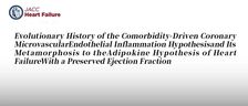 JACC Heart Failure丨射血分数保留型心力衰竭（HFpEF）治疗新视角：从共病驱动的冠状微血管内皮炎症假说向脂肪因子假说的转变