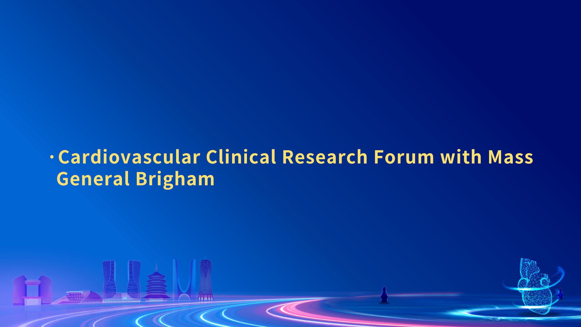 International Channel
Cardiovascular Clinical Research Forum with Mass General Brigham